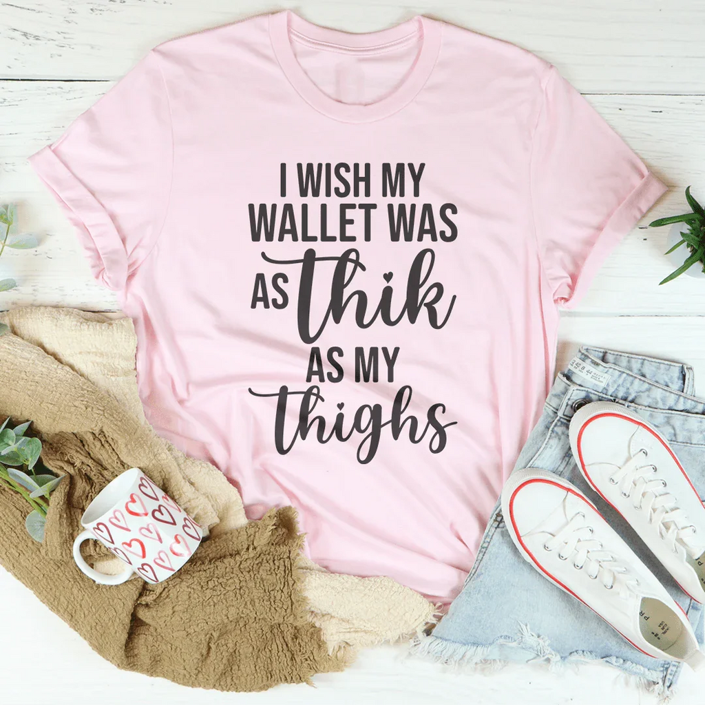 I Wish My Wallet Was As Thik My Thighs Tee Peachy Sunday