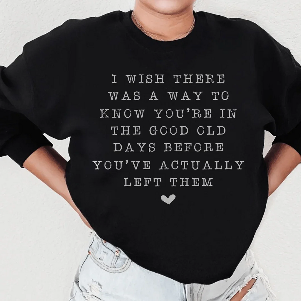 I Wish There Was A Way To Know You're In The Good Old Days Sweatshirt Peachy Sunday