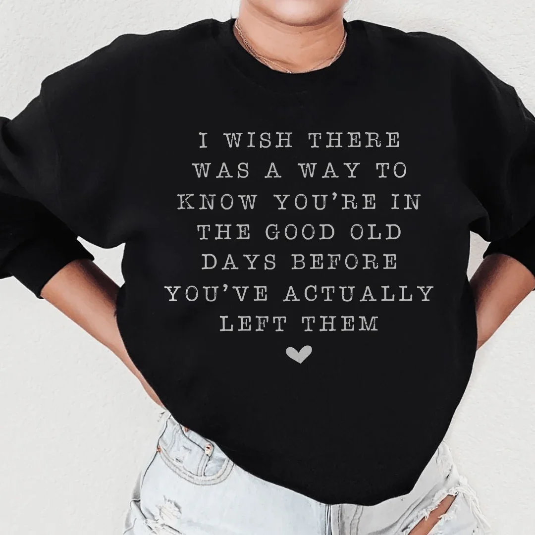 I Wish There Was A Way To Know You're In The Good Old Days Sweatshirt Peachy Sunday
