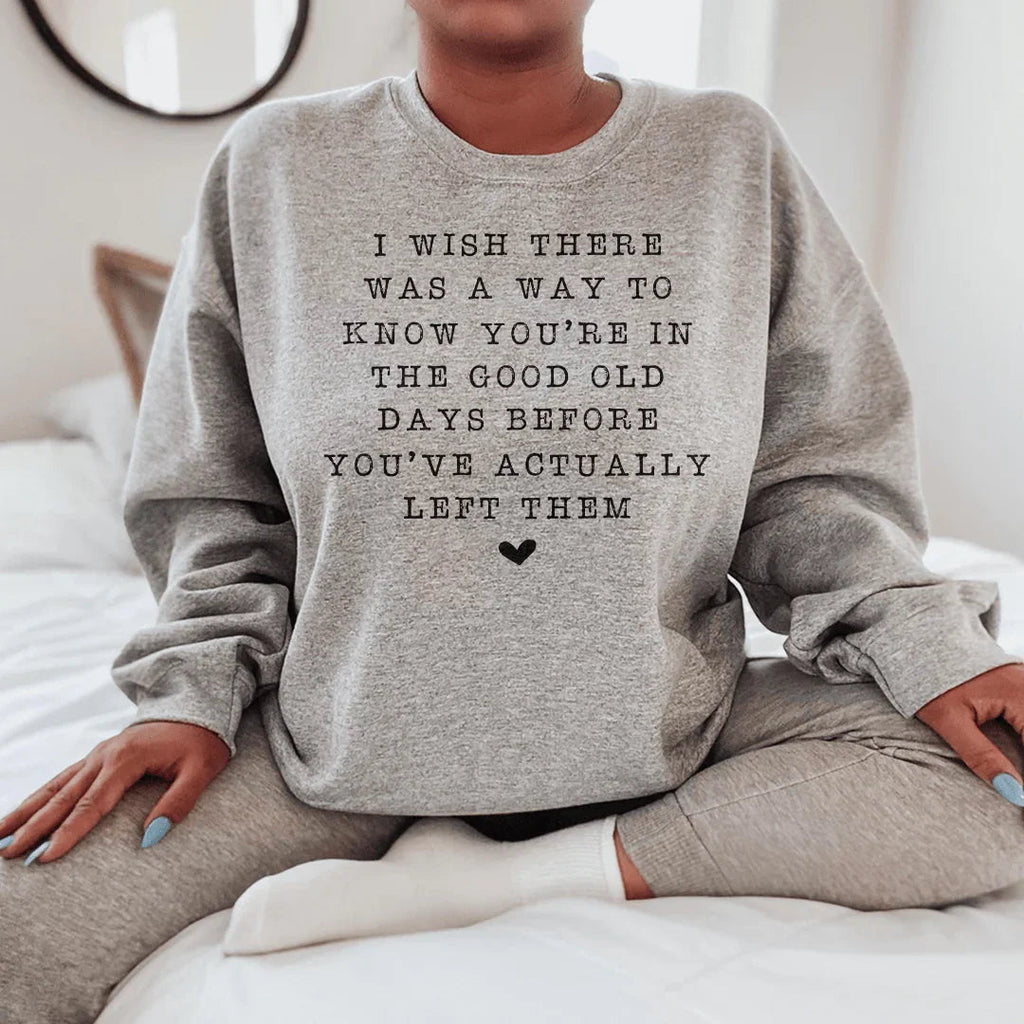 I Wish There Was A Way To Know You're In The Good Old Days Sweatshirt Peachy Sunday