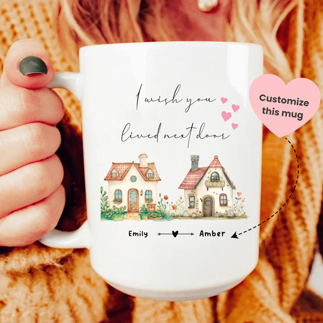 I Wish You Lived Next Door Custom Mug Peachy Sunday