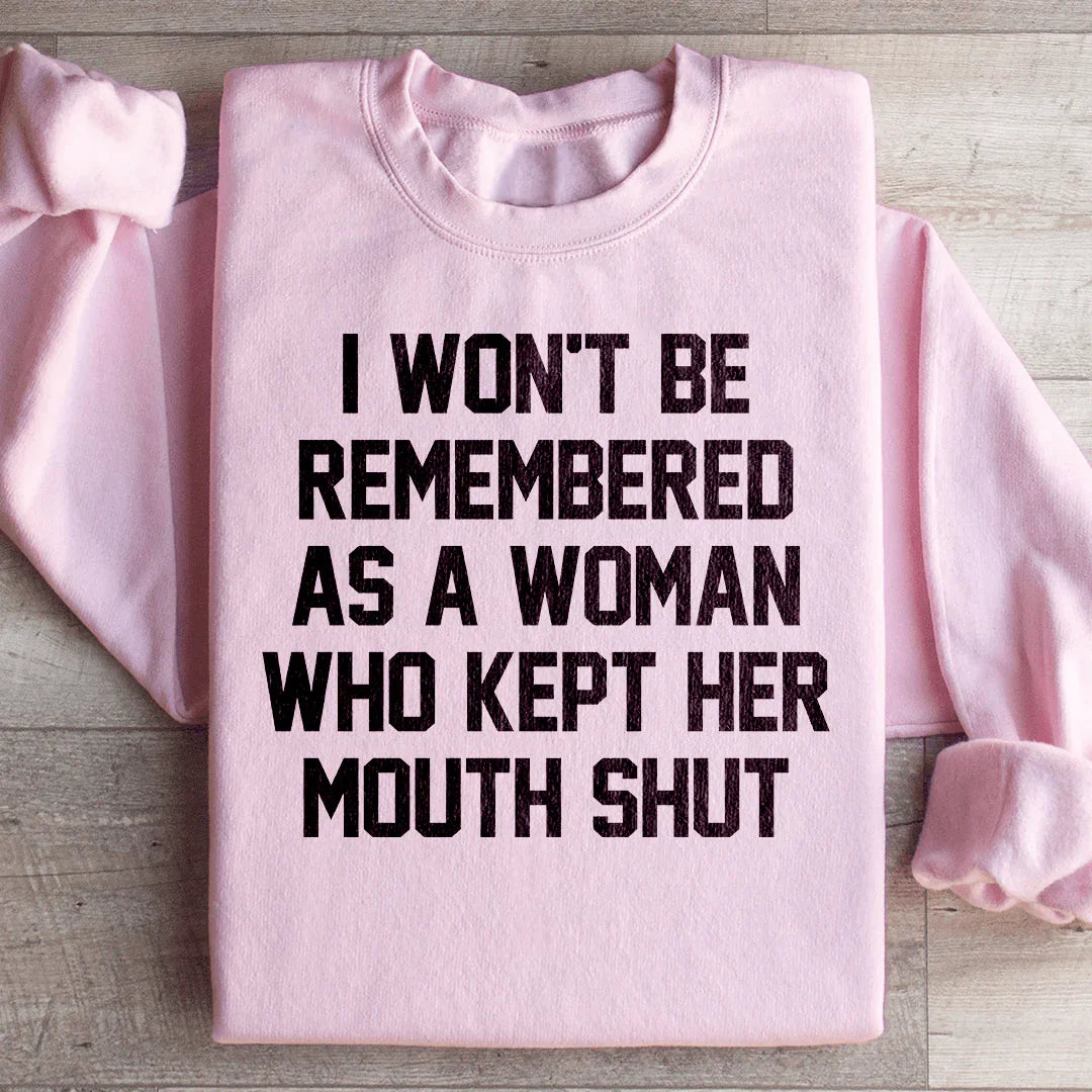 I Won't Be Remembered As A Woman Who Kept Her Mouth Shut Sweatshirt Peachy Sunday