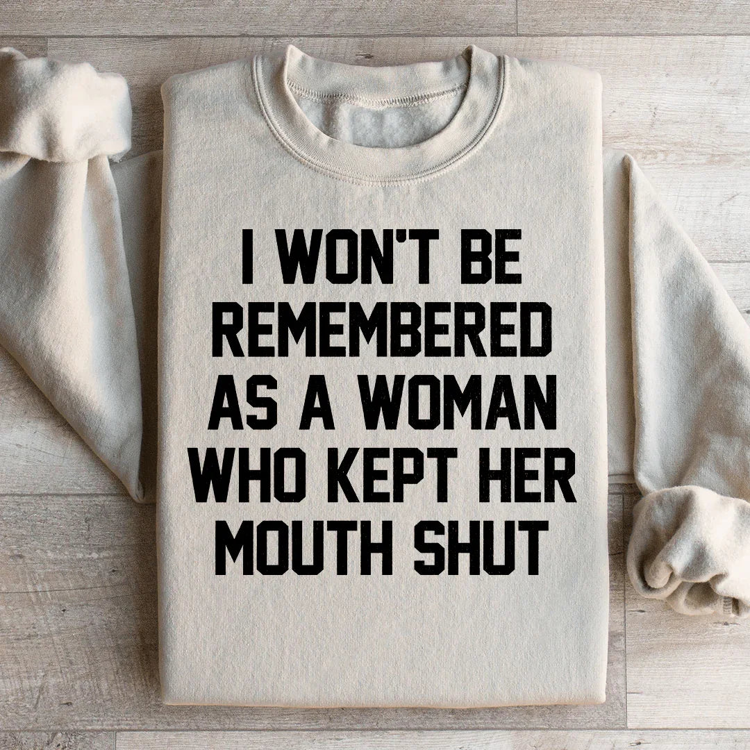 I Won't Be Remembered As A Woman Who Kept Her Mouth Shut Sweatshirt Peachy Sunday