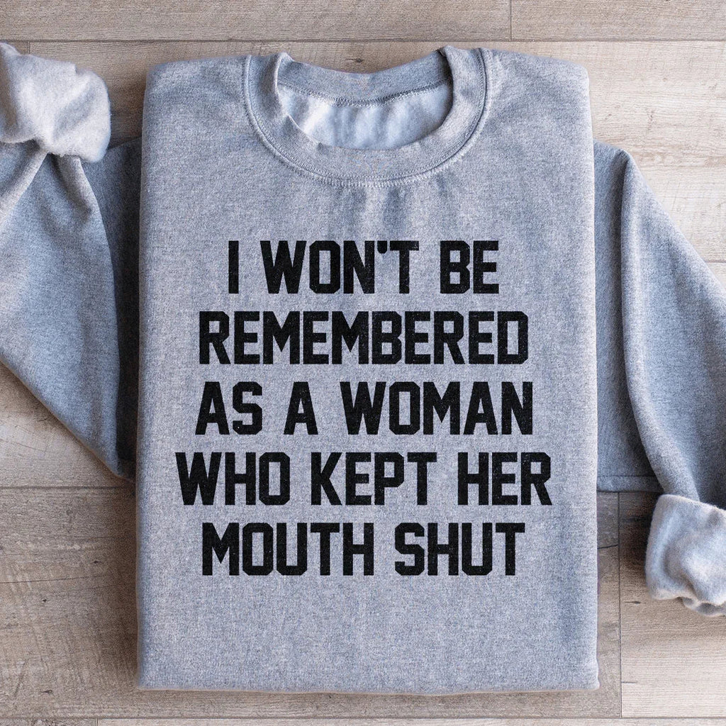 I Won't Be Remembered As A Woman Who Kept Her Mouth Shut Sweatshirt Peachy Sunday