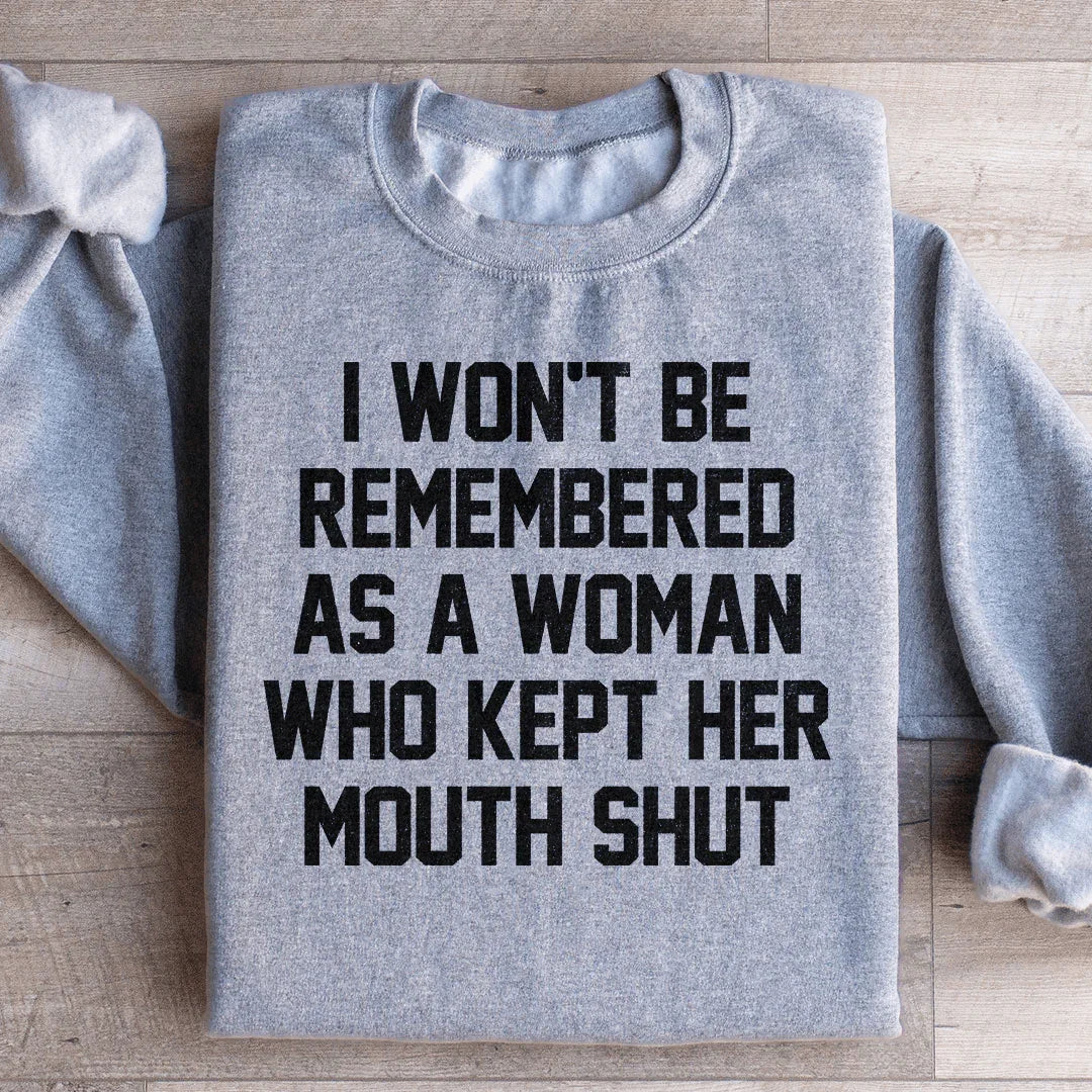I Won't Be Remembered As A Woman Who Kept Her Mouth Shut Sweatshirt Peachy Sunday