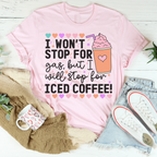 I Won't Stop For Gas But I Will Stop For Iced Coffee Tee Peachy Sunday