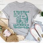 I Work So Hard So My Cat Can Have A Better Life Tee Peachy Sunday