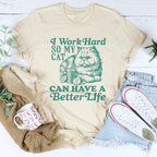 I Work So Hard So My Cat Can Have A Better Life Tee Peachy Sunday