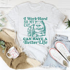 I Work So Hard So My Cat Can Have A Better Life Tee Peachy Sunday