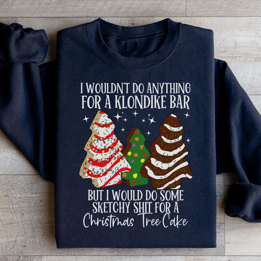 I Would Do Sketchy Stuff For A Christmas Tree Cake Sweatshirt Peachy Sunday