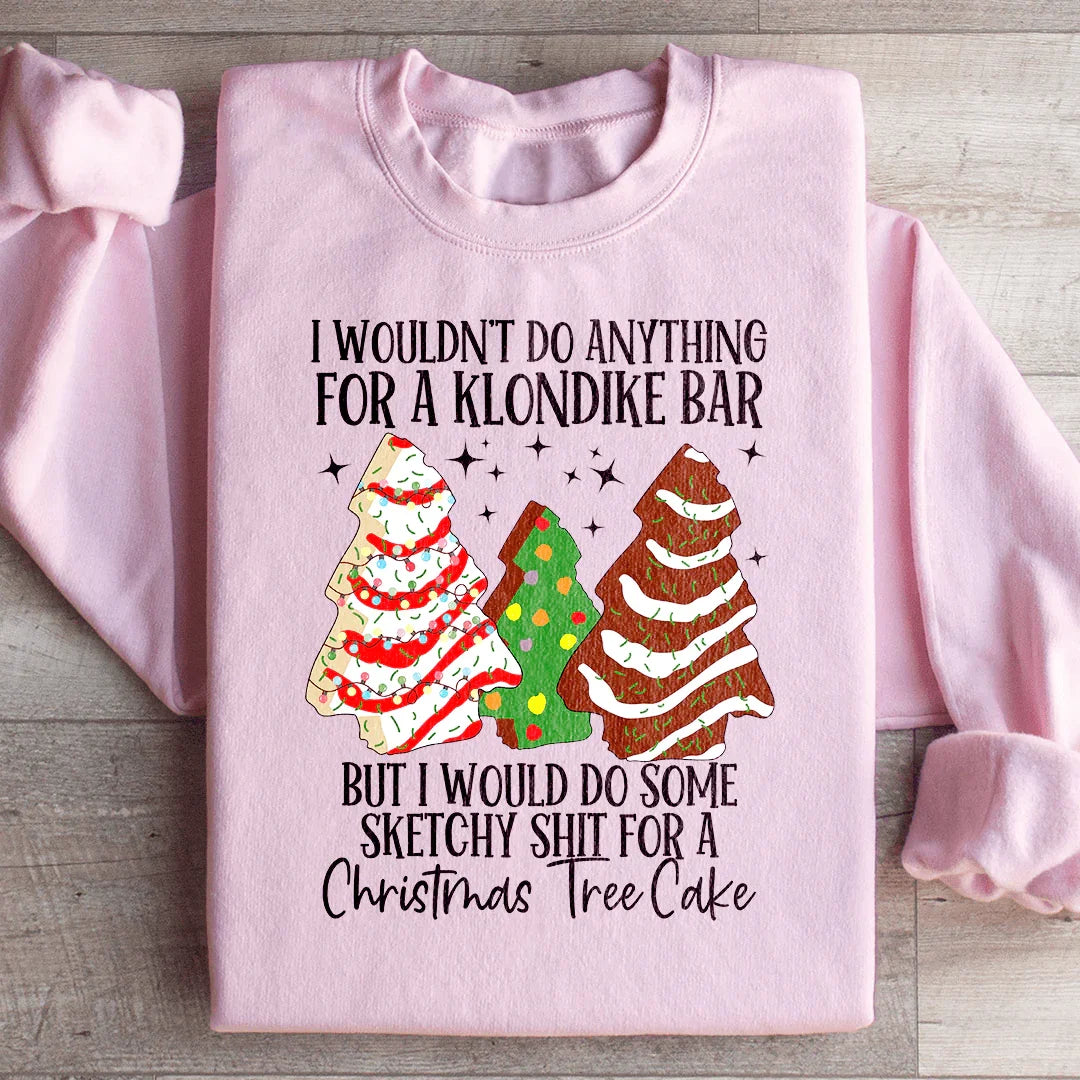 I Would Do Sketchy Stuff For A Christmas Tree Cake Sweatshirt Peachy Sunday