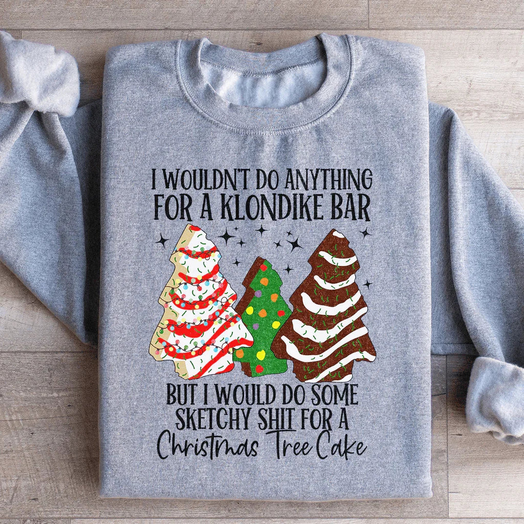 I Would Do Sketchy Stuff For A Christmas Tree Cake Sweatshirt Peachy Sunday