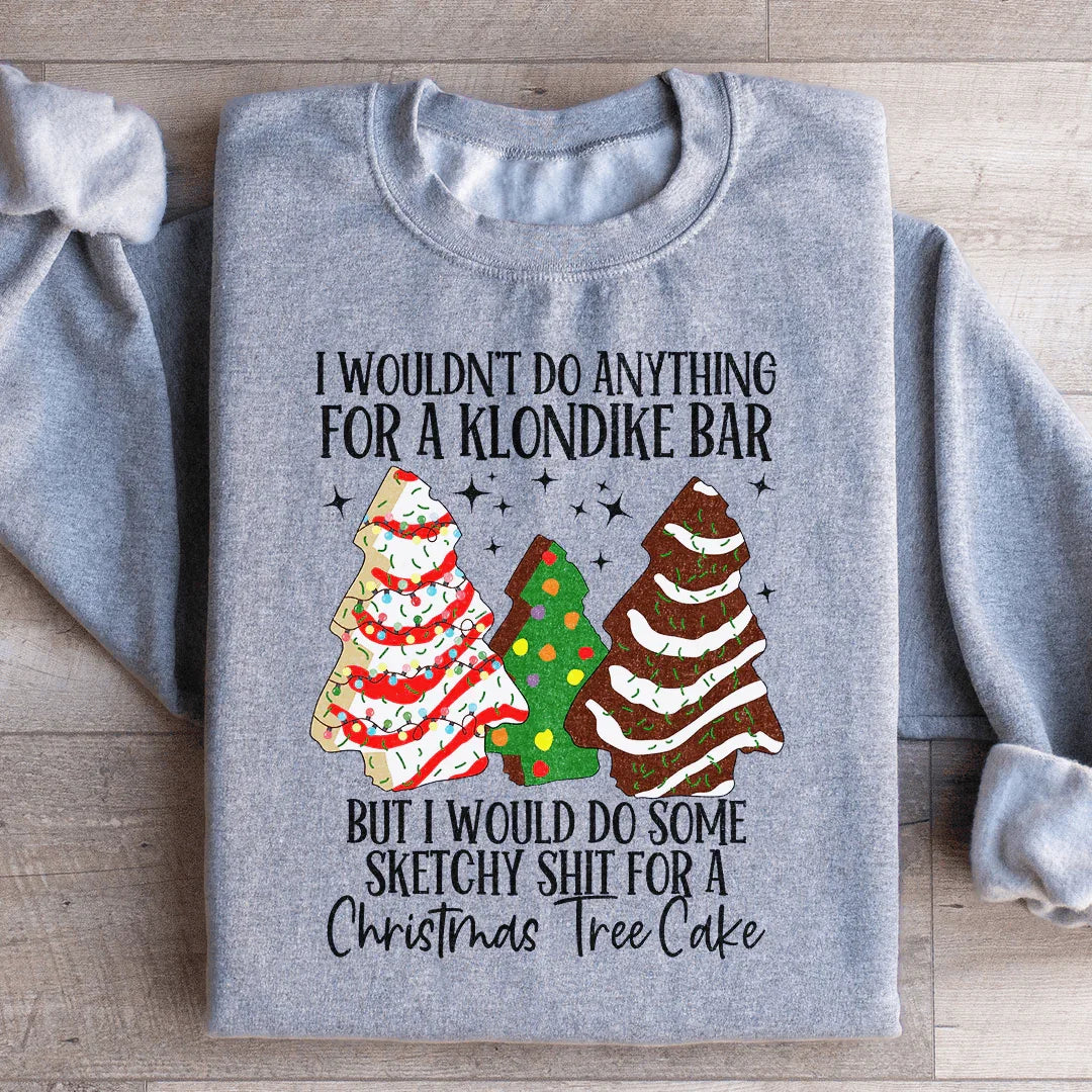I Would Do Sketchy Stuff For A Christmas Tree Cake Sweatshirt Peachy Sunday