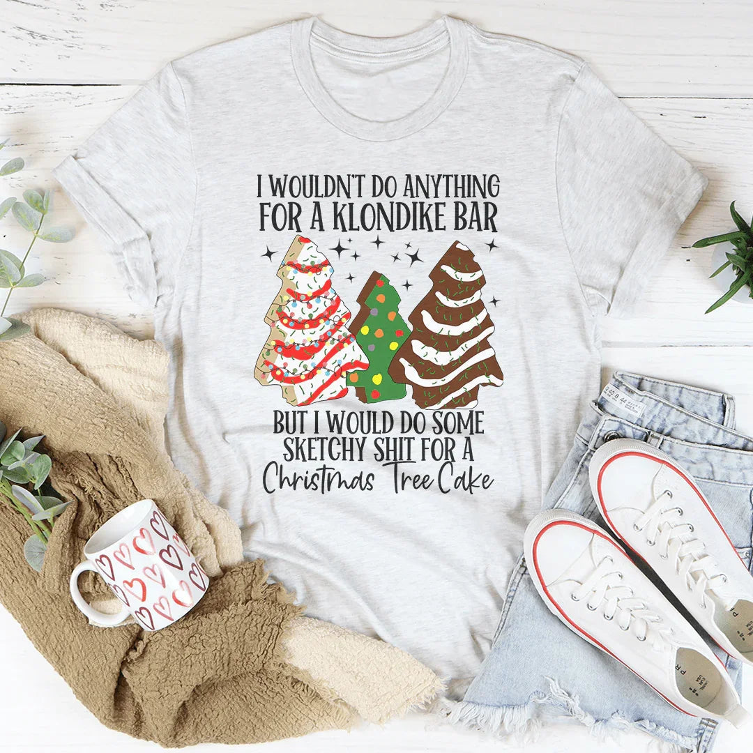 I Would Do Sketchy Stuff For A Christmas Tree Cake Tee Peachy Sunday