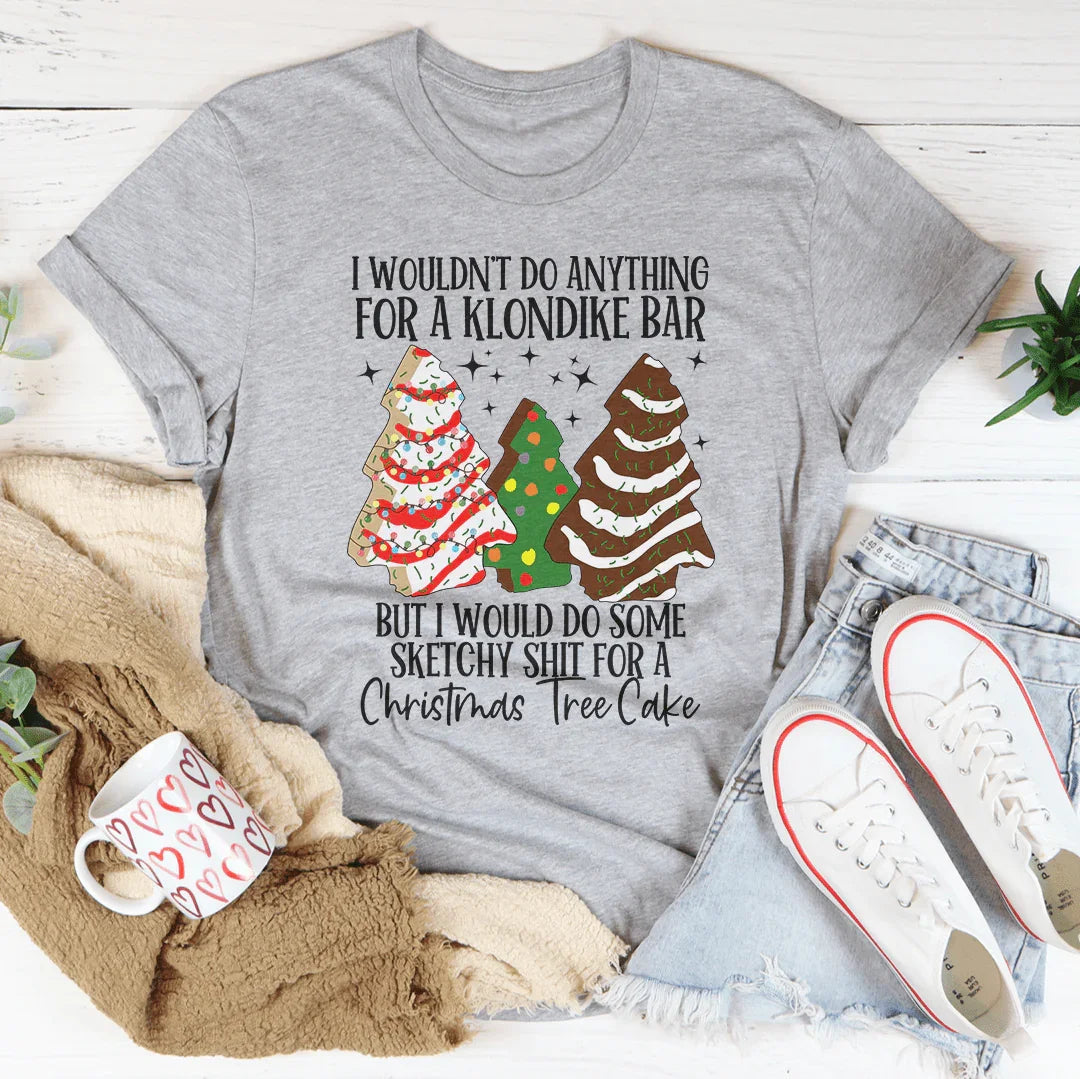 I Would Do Sketchy Stuff For A Christmas Tree Cake Tee Peachy Sunday
