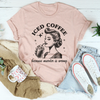 Iced Coffee Because Murder Is Wrong Tee Peachy Sunday
