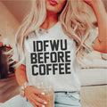 IDFWU Before Coffee Tee Peachy Sunday
