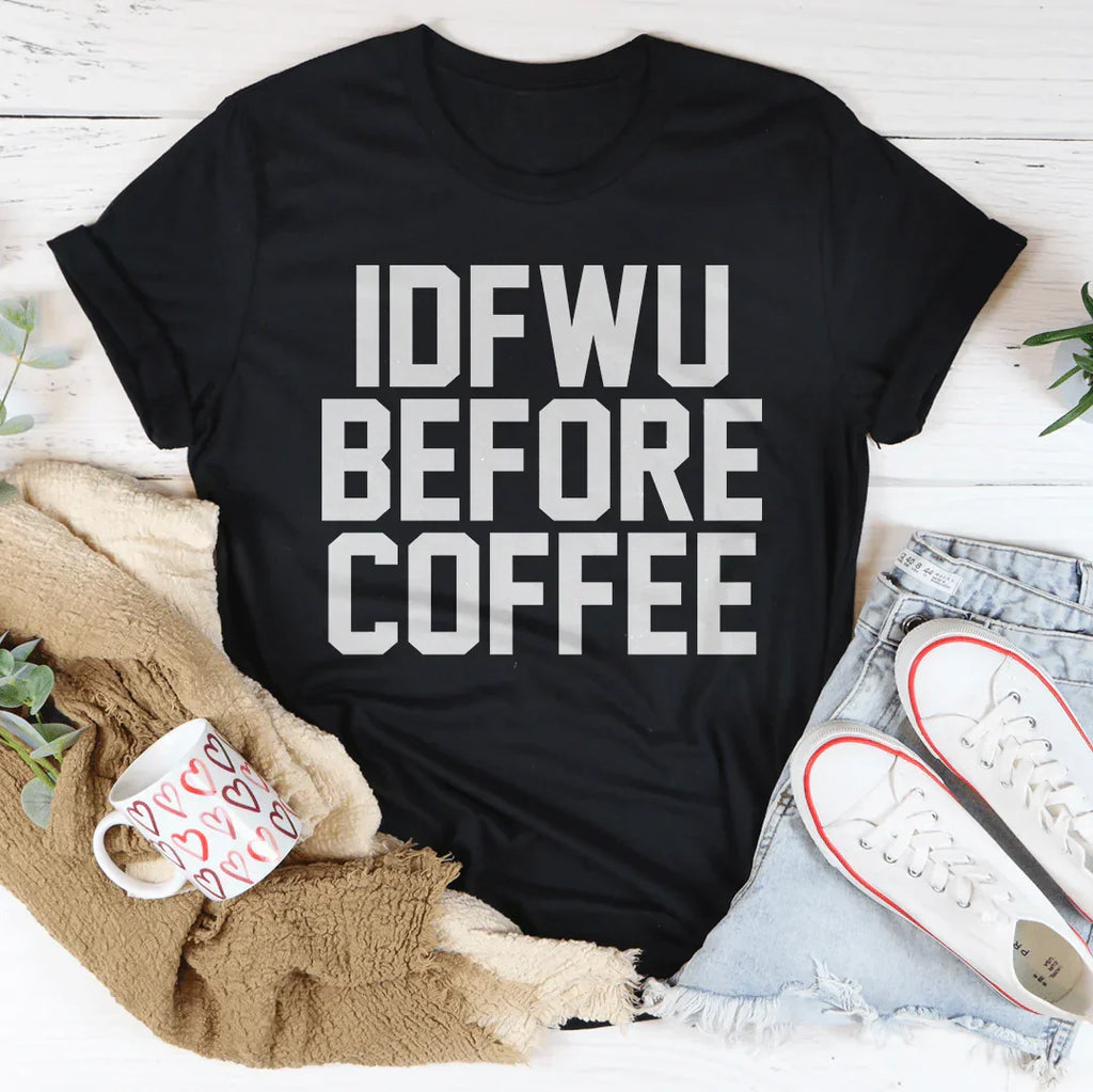 IDFWU Before Coffee Tee Peachy Sunday