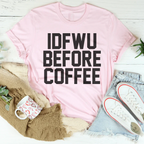 IDFWU Before Coffee Tee Peachy Sunday