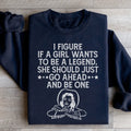 If A Girl Wants To Be A Legend Sweatshirt Peachy Sunday