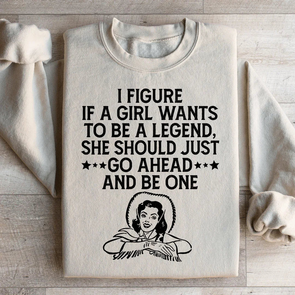 If A Girl Wants To Be A Legend Sweatshirt Peachy Sunday