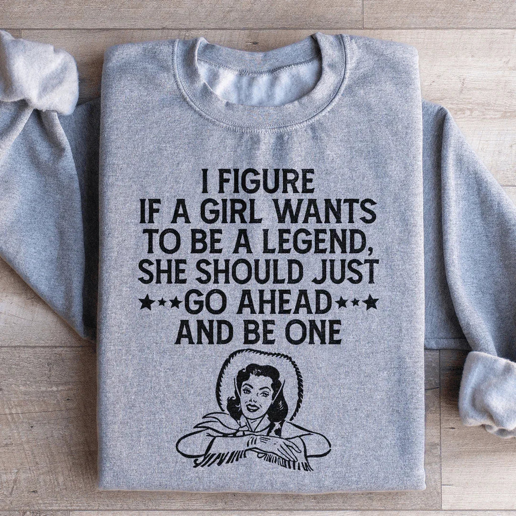 If A Girl Wants To Be A Legend Sweatshirt Peachy Sunday