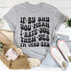 If By Shy You Mean I Hate You Then Yes I'm Very shy Tee Peachy Sunday