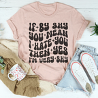 If By Shy You Mean I Hate You Then Yes I'm Very shy Tee Peachy Sunday