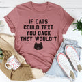 If Cats Could Text You Back Tee - SJB-DIAMOND ELITES
