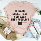 If Cats Could Text You Back Tee - SJB-DIAMOND ELITES