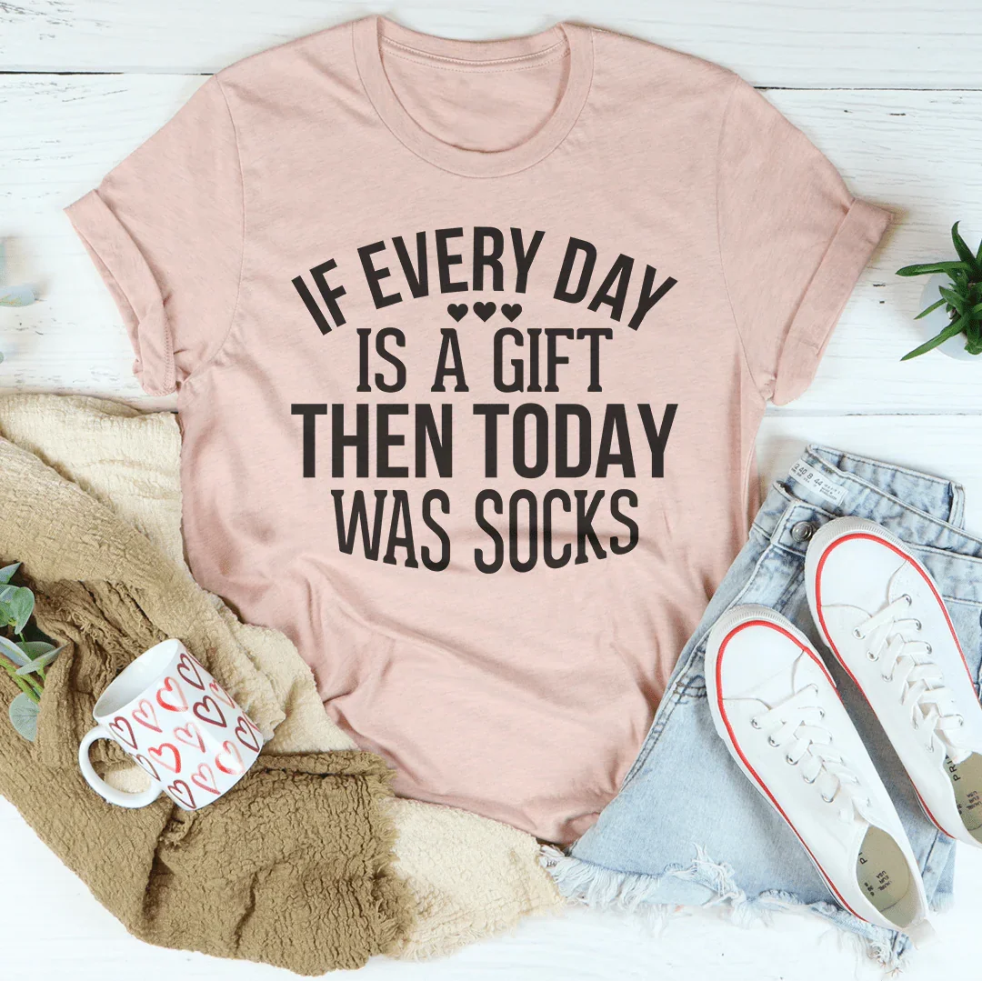 If Every Day Is A Gift Then Today Was Socks Tee Peachy Sunday
