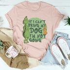 If I Can't Bring My Dog I'm Not Going Tee
