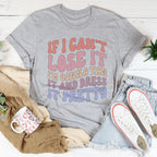 If I Can't Lose It I'm Gonna Tan It And Dress It Pretty Tee Peachy Sunday