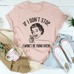 If I Don't Stop, I Won't Be Hung Over Tee Peachy Sunday