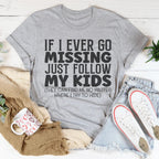 If I Ever Go Missing Just Follow My Kids Tee Peachy Sunday