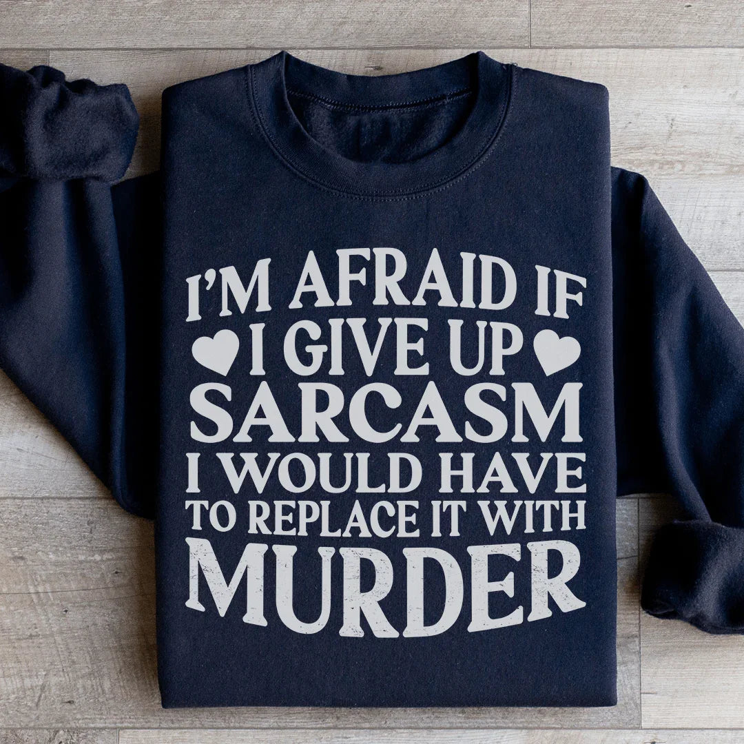 If I Give Up Sarcasm Sweatshirt Peachy Sunday