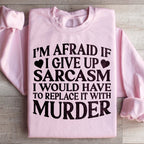 If I Give Up Sarcasm Sweatshirt Peachy Sunday