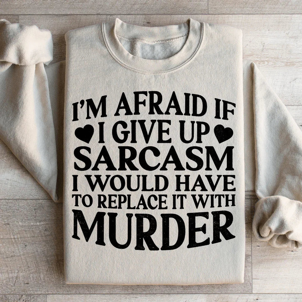 If I Give Up Sarcasm Sweatshirt Peachy Sunday