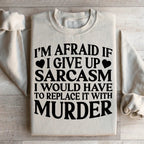 If I Give Up Sarcasm Sweatshirt Peachy Sunday
