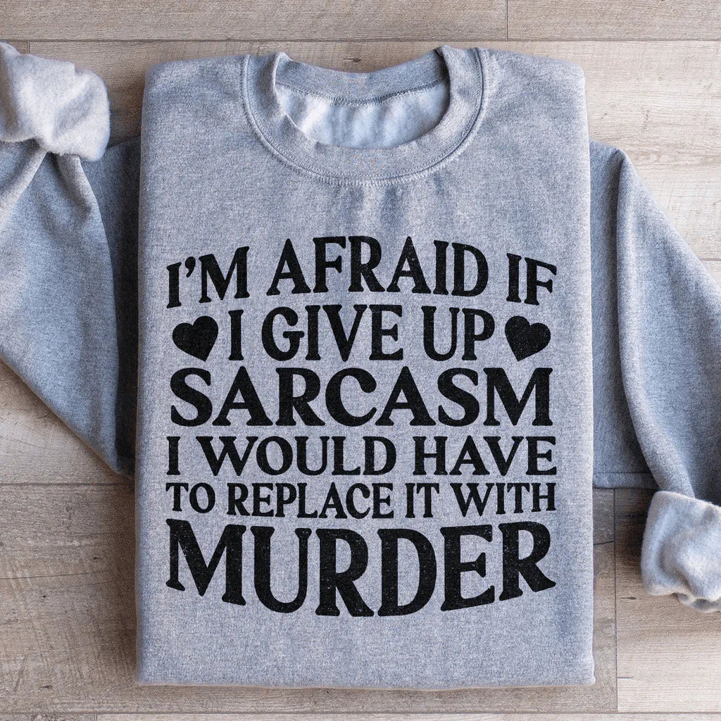 If I Give Up Sarcasm Sweatshirt Peachy Sunday