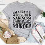 If I Give Up Sarcasm Tee