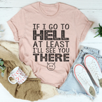 If I Go To Hell At Least I'll See You There Tee Peachy Sunday