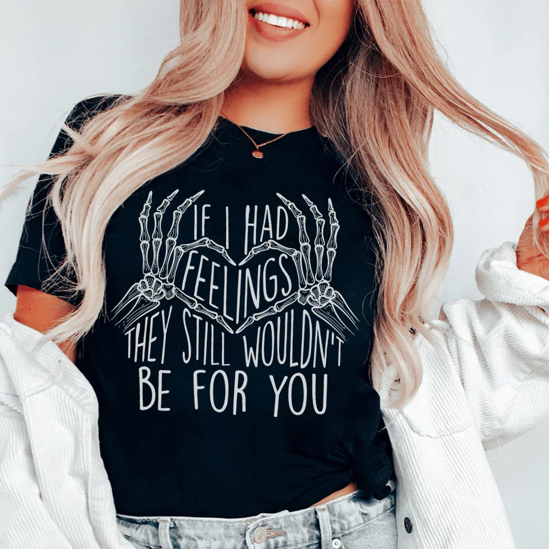 If I Had Feelings They Still Wouldn't Be For You Tee Peachy Sunday