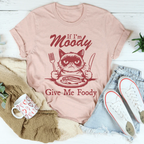 If I'm Moody Give Me Foody Tee Peachy Sunday