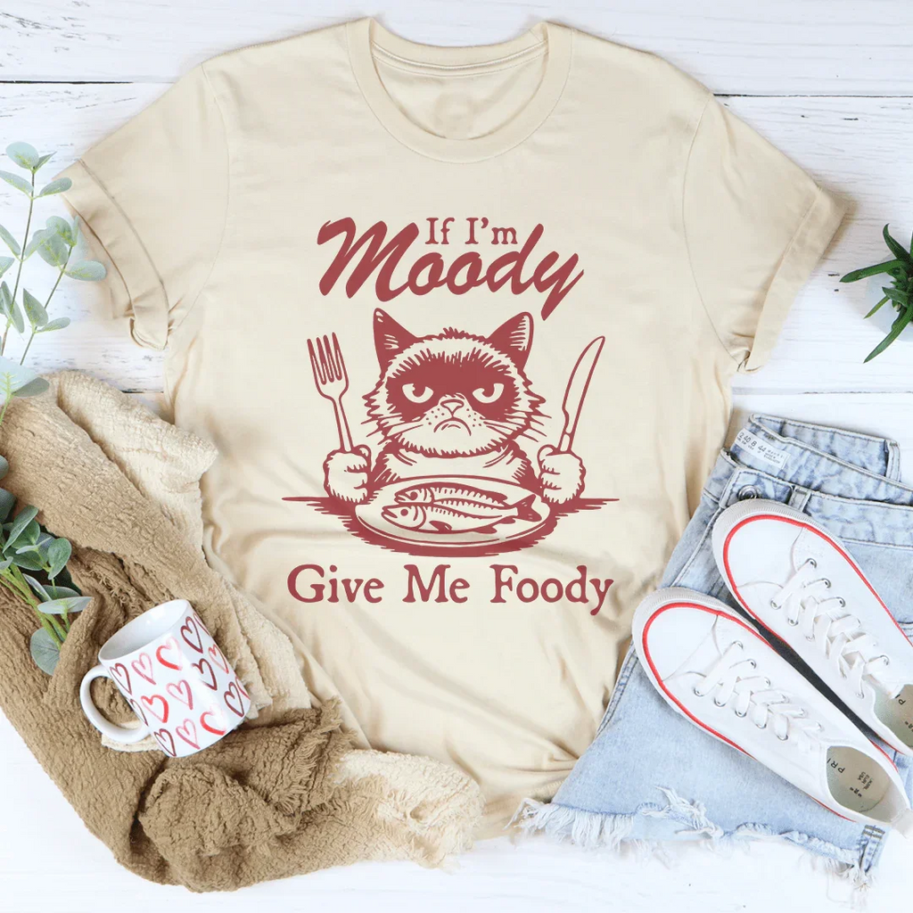 If I'm Moody Give Me Foody Tee Peachy Sunday