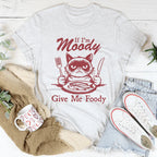 If I'm Moody Give Me Foody Tee Peachy Sunday