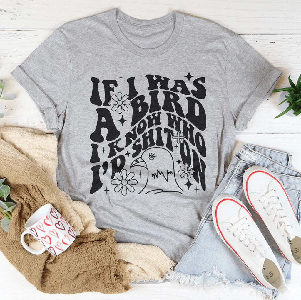 If I Was A Bird I Know Who'd Sh-t On Tee Peachy Sunday