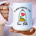 If I Were A Princess I'd Be A Taco Belle Ceramic Mug 15 oz Peachy Sunday
