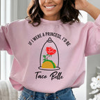 If I Were A Princess I'd Be A Taco Belle Sweatshirt Peachy Sunday