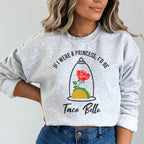 If I Were A Princess I'd Be A Taco Belle Sweatshirt Peachy Sunday